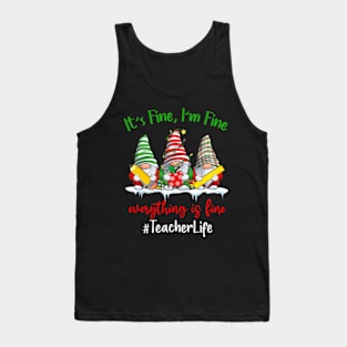 I'm Fine Everything Is Fine Teacher Life Gnome Christmas Tank Top